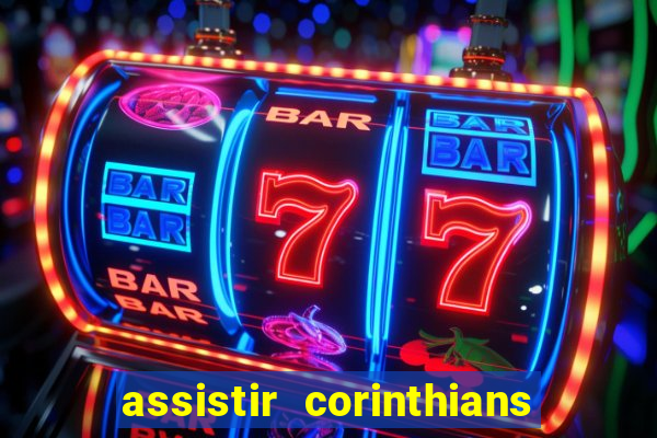 assistir corinthians ao vivo multicanais